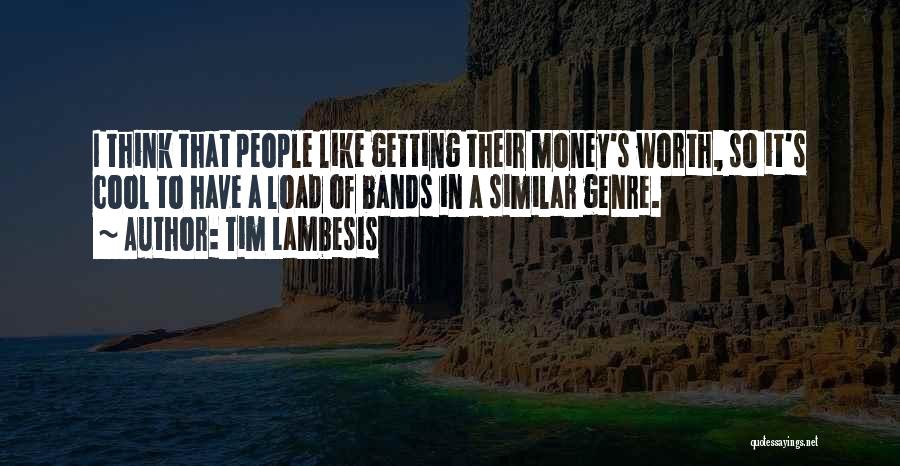 Tim Lambesis Quotes: I Think That People Like Getting Their Money's Worth, So It's Cool To Have A Load Of Bands In A