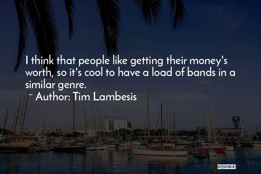 Tim Lambesis Quotes: I Think That People Like Getting Their Money's Worth, So It's Cool To Have A Load Of Bands In A