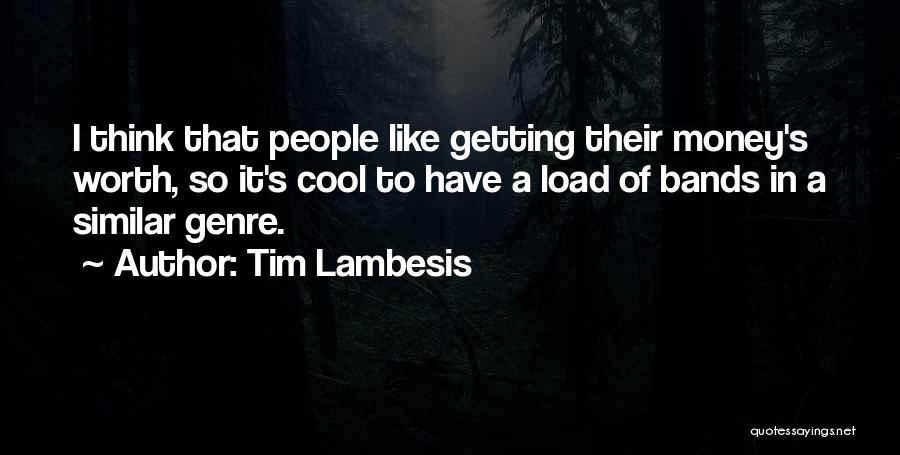 Tim Lambesis Quotes: I Think That People Like Getting Their Money's Worth, So It's Cool To Have A Load Of Bands In A