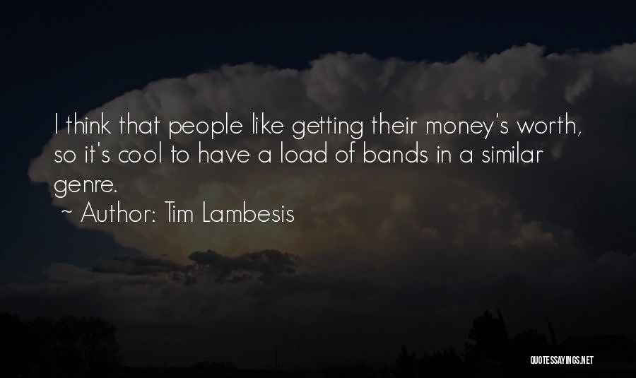 Tim Lambesis Quotes: I Think That People Like Getting Their Money's Worth, So It's Cool To Have A Load Of Bands In A