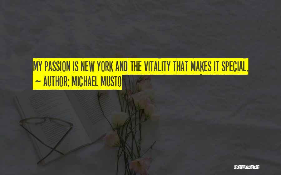 Michael Musto Quotes: My Passion Is New York And The Vitality That Makes It Special.