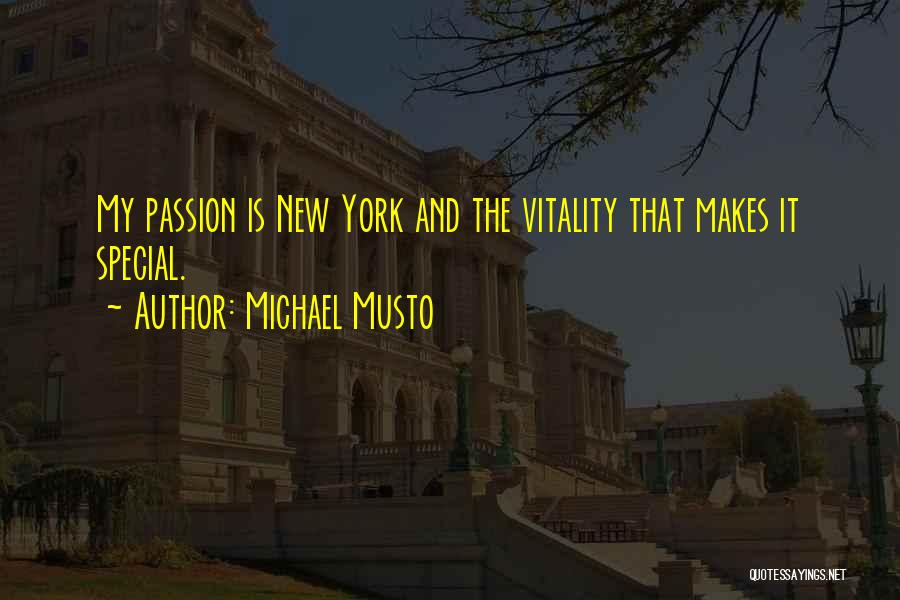 Michael Musto Quotes: My Passion Is New York And The Vitality That Makes It Special.