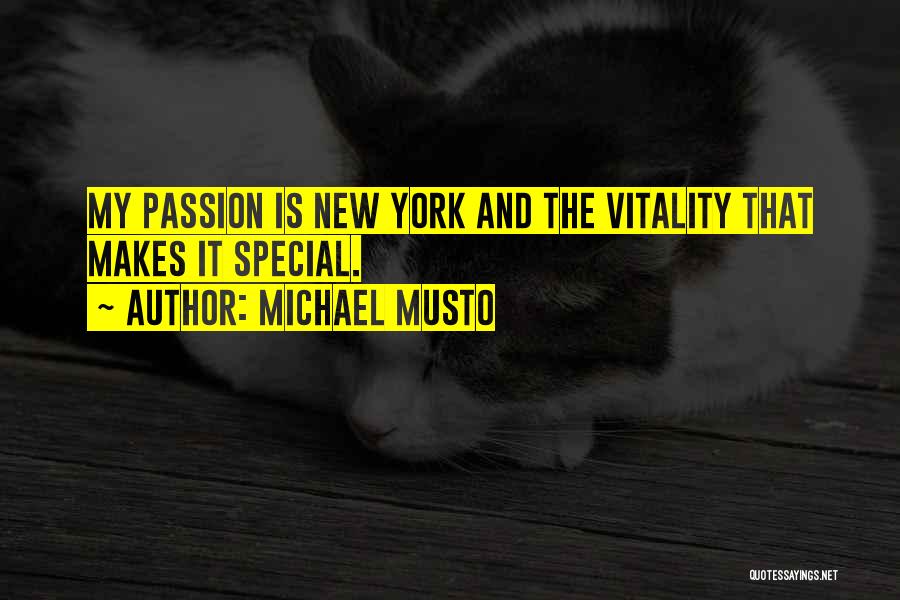 Michael Musto Quotes: My Passion Is New York And The Vitality That Makes It Special.