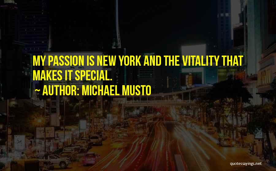 Michael Musto Quotes: My Passion Is New York And The Vitality That Makes It Special.