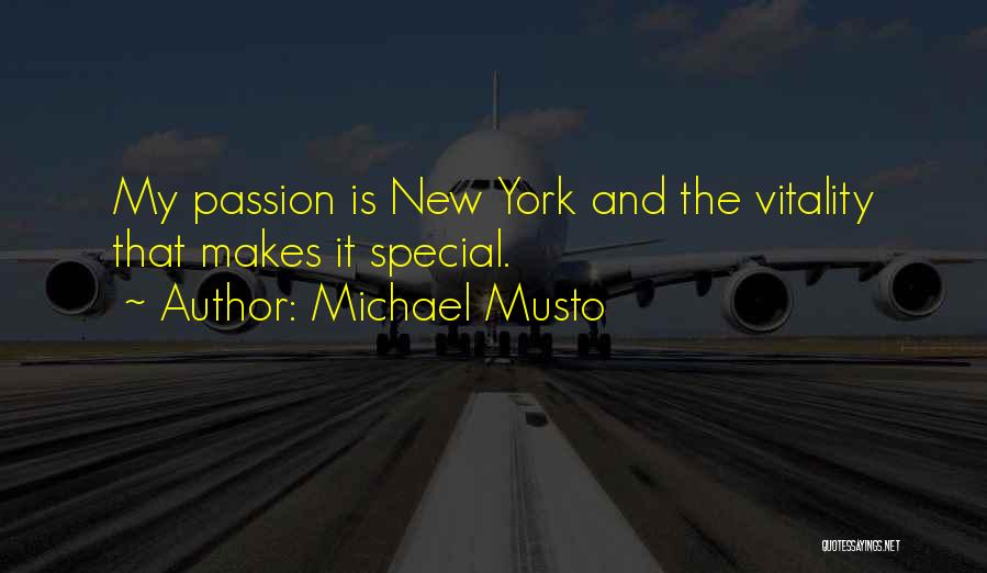 Michael Musto Quotes: My Passion Is New York And The Vitality That Makes It Special.