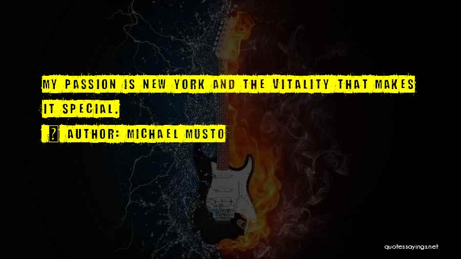 Michael Musto Quotes: My Passion Is New York And The Vitality That Makes It Special.