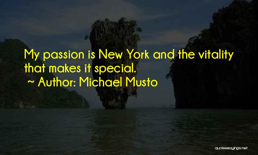 Michael Musto Quotes: My Passion Is New York And The Vitality That Makes It Special.