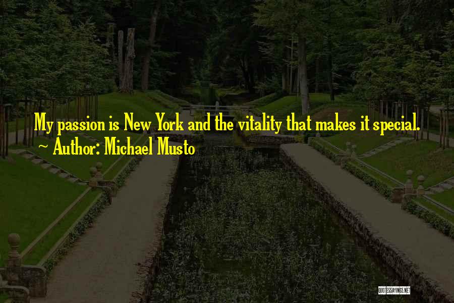 Michael Musto Quotes: My Passion Is New York And The Vitality That Makes It Special.