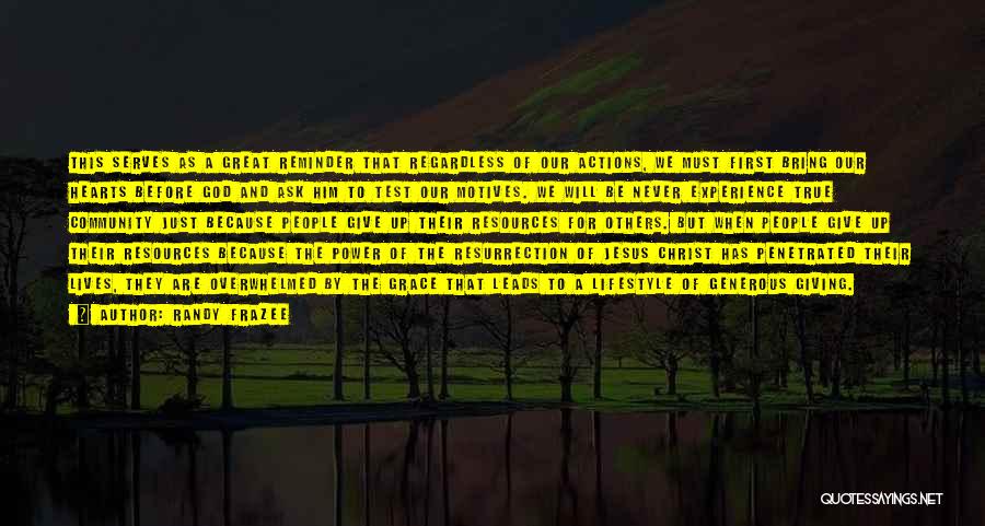 Randy Frazee Quotes: This Serves As A Great Reminder That Regardless Of Our Actions, We Must First Bring Our Hearts Before God And