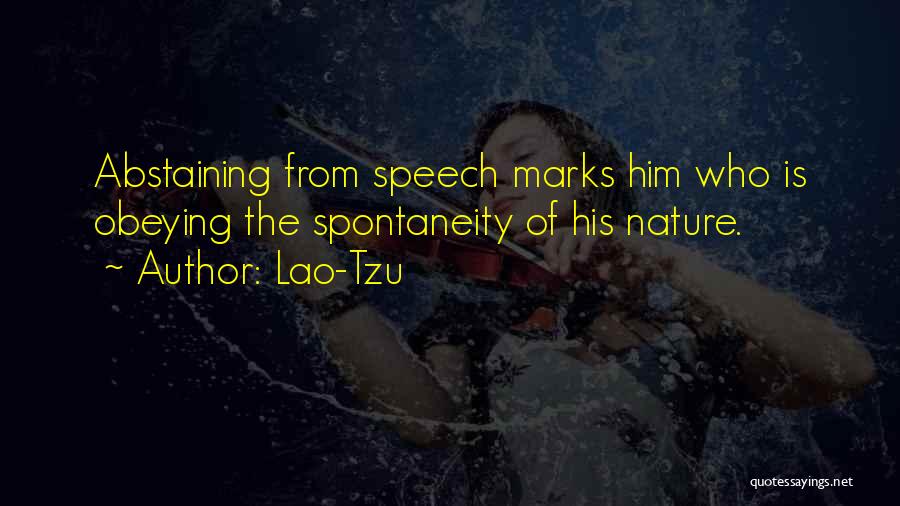 Lao-Tzu Quotes: Abstaining From Speech Marks Him Who Is Obeying The Spontaneity Of His Nature.