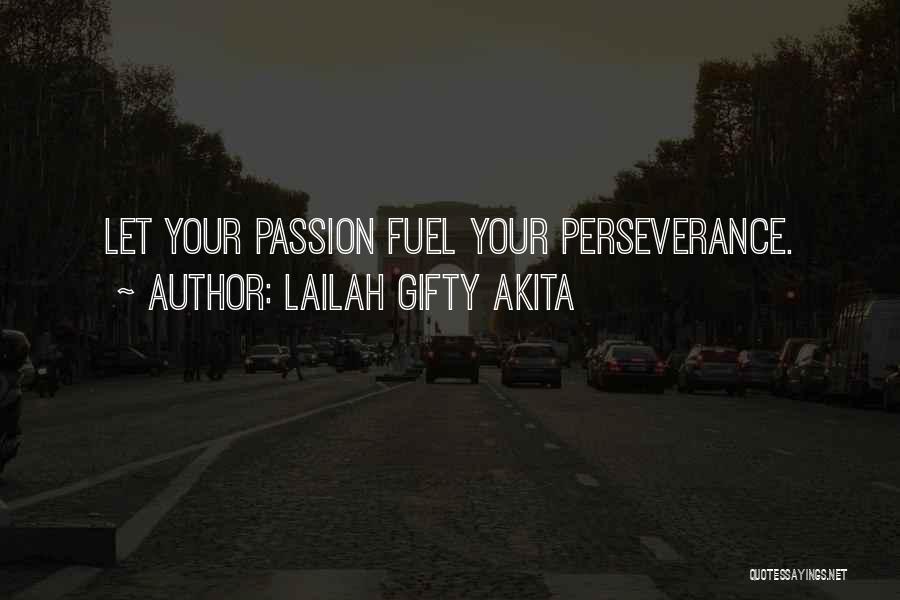 Lailah Gifty Akita Quotes: Let Your Passion Fuel Your Perseverance.