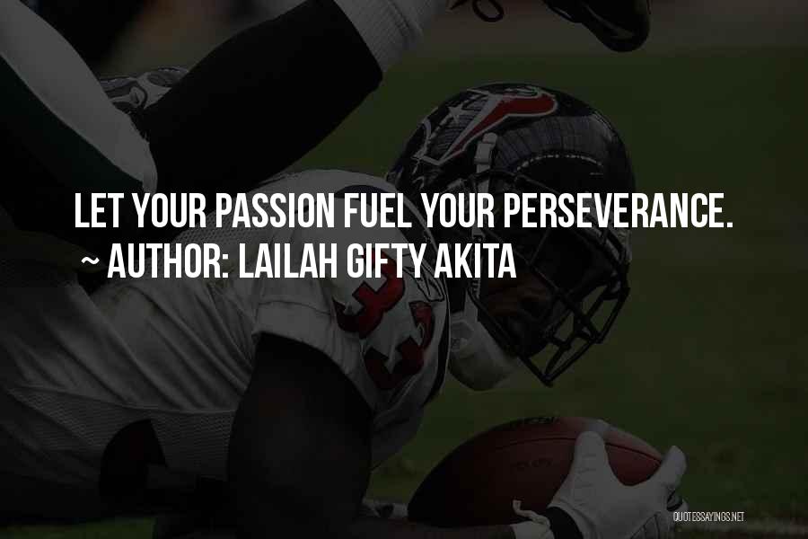 Lailah Gifty Akita Quotes: Let Your Passion Fuel Your Perseverance.
