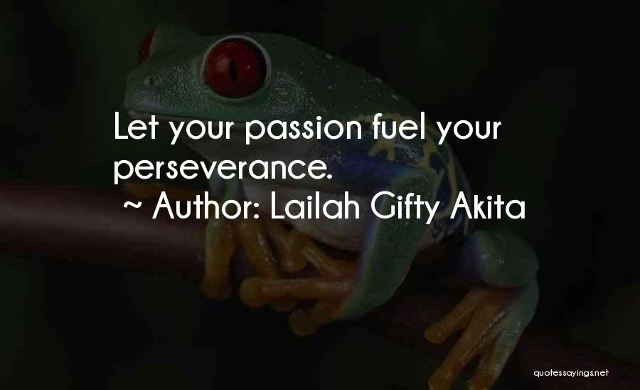 Lailah Gifty Akita Quotes: Let Your Passion Fuel Your Perseverance.