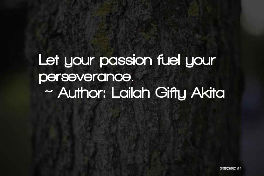 Lailah Gifty Akita Quotes: Let Your Passion Fuel Your Perseverance.
