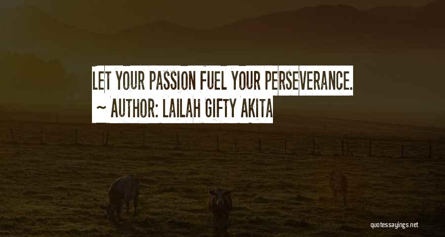 Lailah Gifty Akita Quotes: Let Your Passion Fuel Your Perseverance.