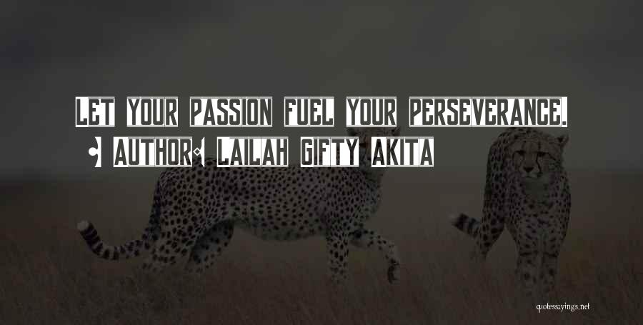 Lailah Gifty Akita Quotes: Let Your Passion Fuel Your Perseverance.