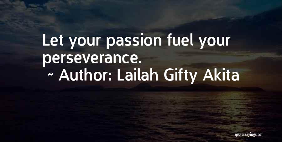 Lailah Gifty Akita Quotes: Let Your Passion Fuel Your Perseverance.