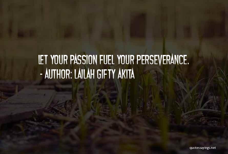 Lailah Gifty Akita Quotes: Let Your Passion Fuel Your Perseverance.