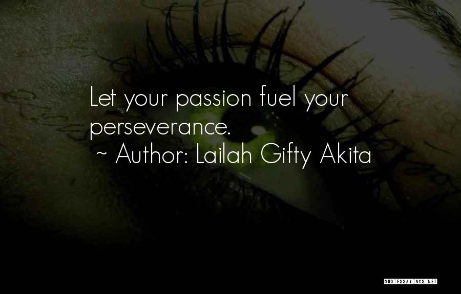 Lailah Gifty Akita Quotes: Let Your Passion Fuel Your Perseverance.