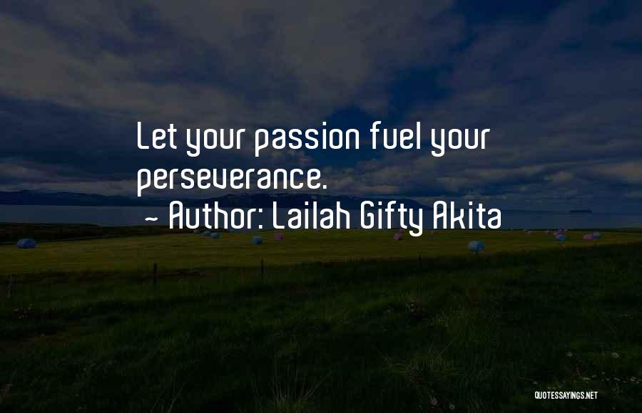 Lailah Gifty Akita Quotes: Let Your Passion Fuel Your Perseverance.