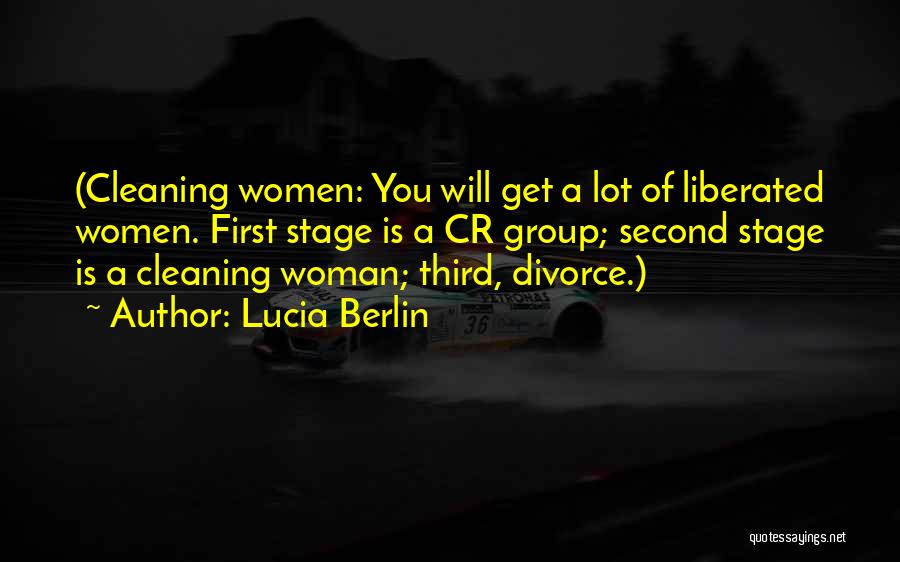 Lucia Berlin Quotes: (cleaning Women: You Will Get A Lot Of Liberated Women. First Stage Is A Cr Group; Second Stage Is A
