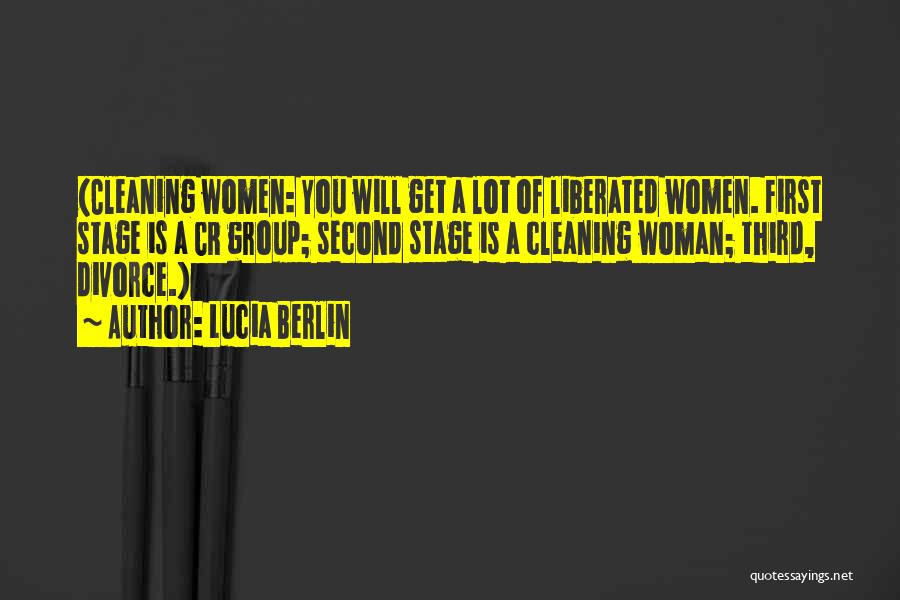 Lucia Berlin Quotes: (cleaning Women: You Will Get A Lot Of Liberated Women. First Stage Is A Cr Group; Second Stage Is A