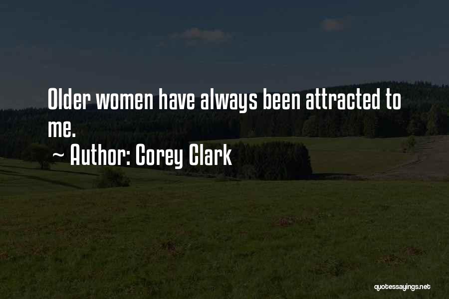 Corey Clark Quotes: Older Women Have Always Been Attracted To Me.