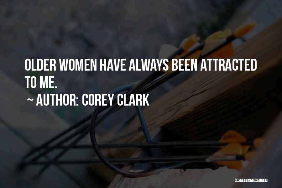 Corey Clark Quotes: Older Women Have Always Been Attracted To Me.