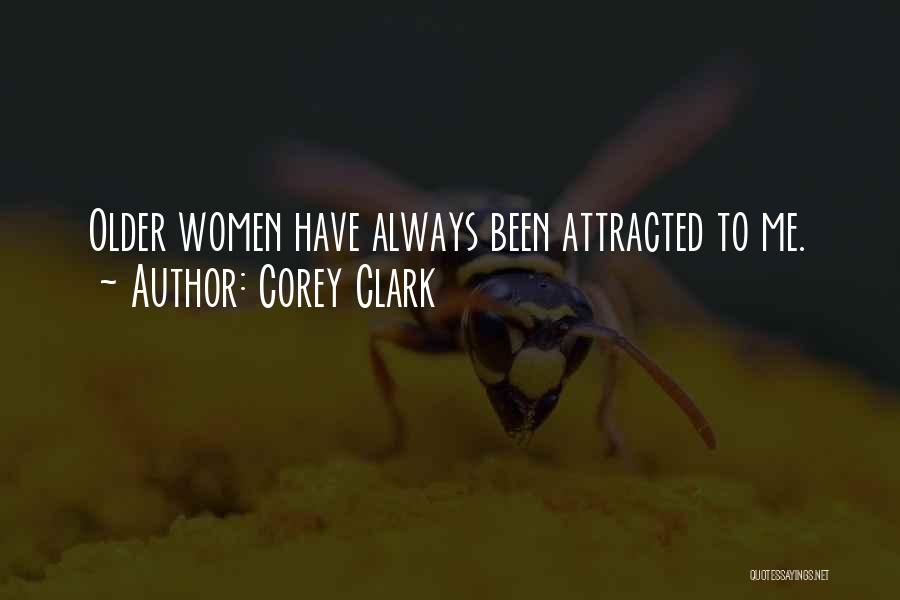 Corey Clark Quotes: Older Women Have Always Been Attracted To Me.