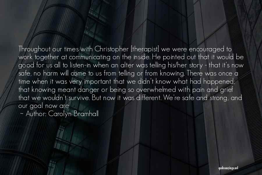 Carolyn Bramhall Quotes: Throughout Our Times With Christopher [therapist] We Were Encouraged To Work Together At Communicating On The Inside. He Pointed Out