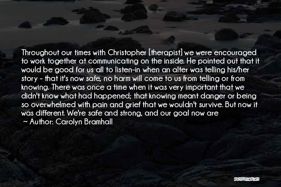 Carolyn Bramhall Quotes: Throughout Our Times With Christopher [therapist] We Were Encouraged To Work Together At Communicating On The Inside. He Pointed Out