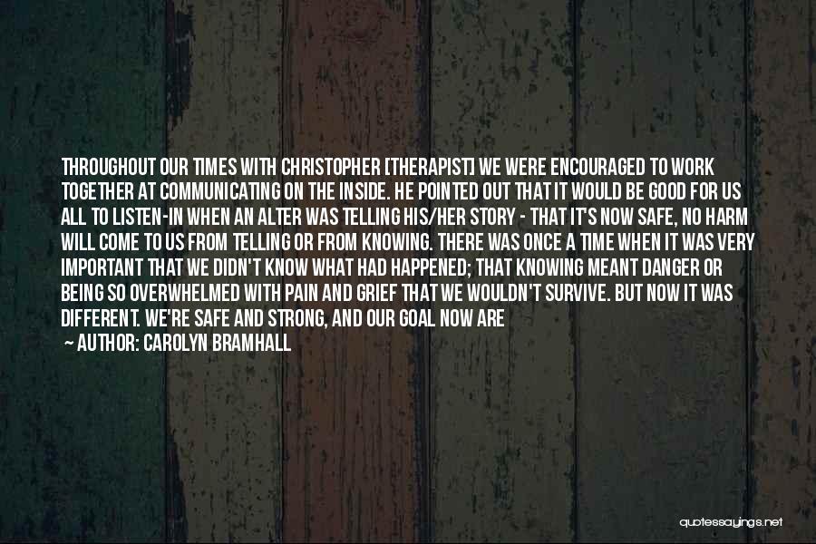 Carolyn Bramhall Quotes: Throughout Our Times With Christopher [therapist] We Were Encouraged To Work Together At Communicating On The Inside. He Pointed Out