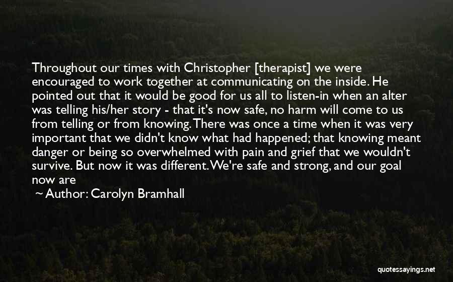 Carolyn Bramhall Quotes: Throughout Our Times With Christopher [therapist] We Were Encouraged To Work Together At Communicating On The Inside. He Pointed Out