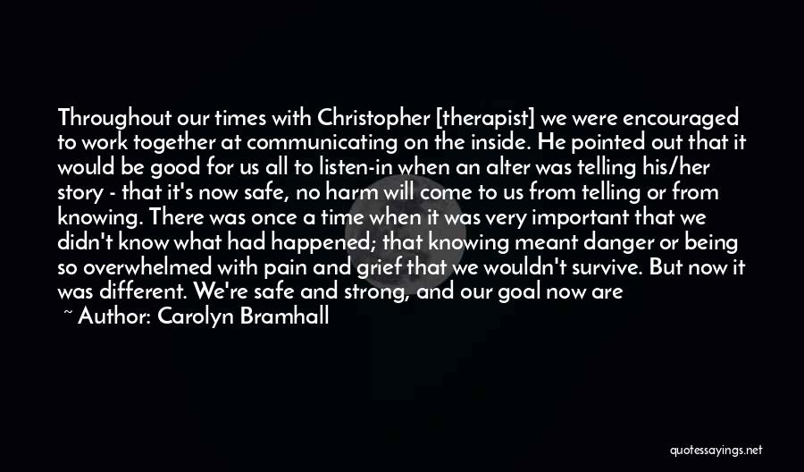 Carolyn Bramhall Quotes: Throughout Our Times With Christopher [therapist] We Were Encouraged To Work Together At Communicating On The Inside. He Pointed Out