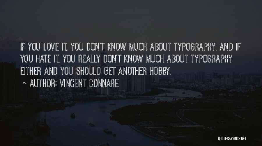 Vincent Connare Quotes: If You Love It, You Don't Know Much About Typography. And If You Hate It, You Really Don't Know Much