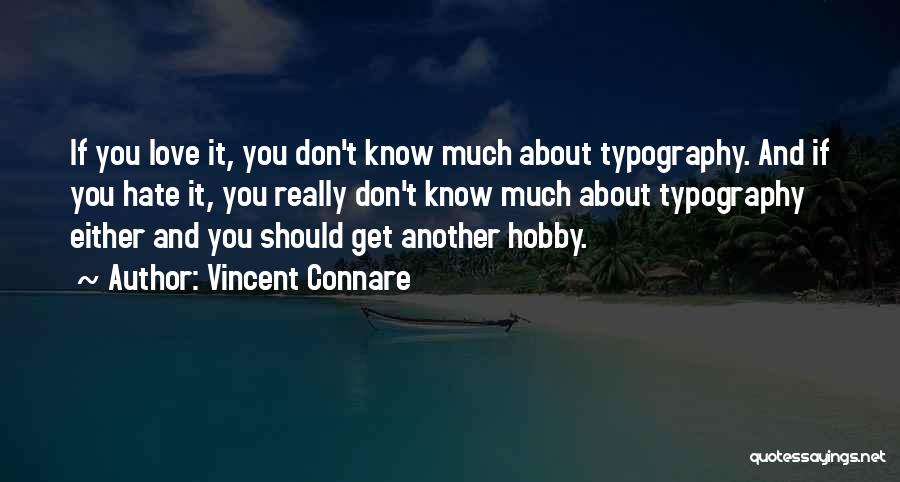 Vincent Connare Quotes: If You Love It, You Don't Know Much About Typography. And If You Hate It, You Really Don't Know Much