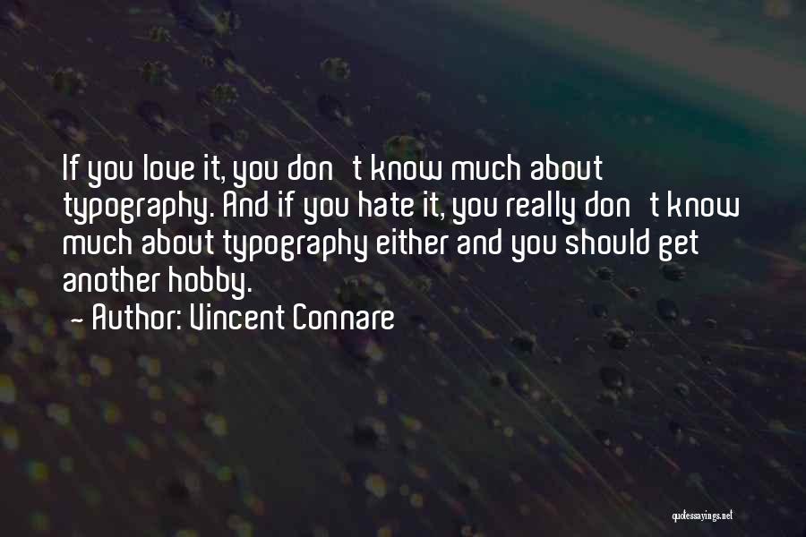 Vincent Connare Quotes: If You Love It, You Don't Know Much About Typography. And If You Hate It, You Really Don't Know Much