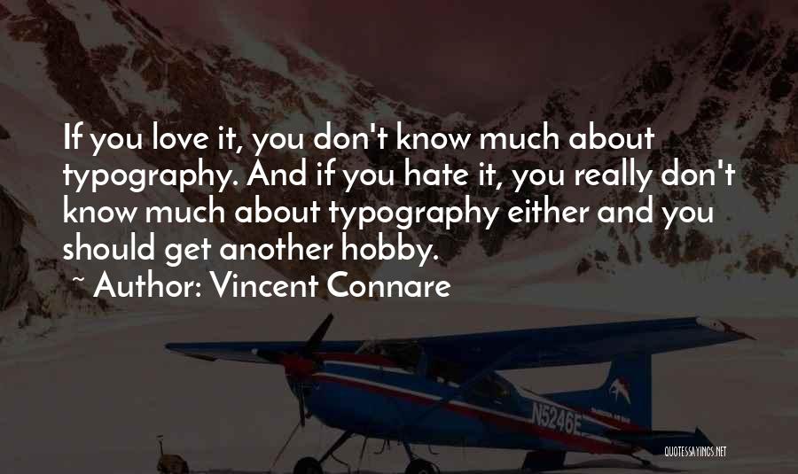 Vincent Connare Quotes: If You Love It, You Don't Know Much About Typography. And If You Hate It, You Really Don't Know Much