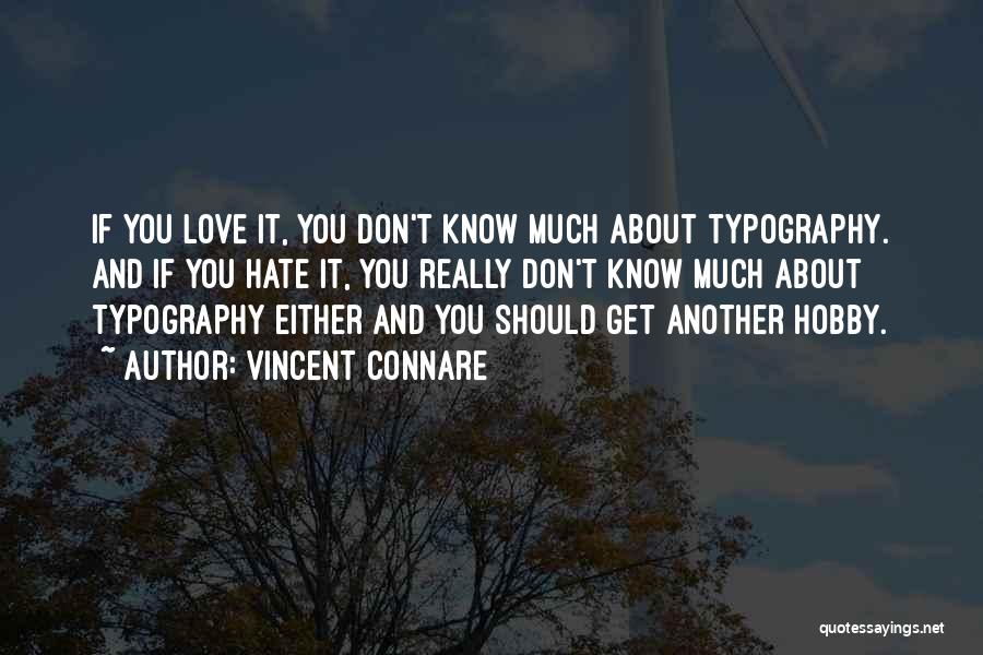 Vincent Connare Quotes: If You Love It, You Don't Know Much About Typography. And If You Hate It, You Really Don't Know Much