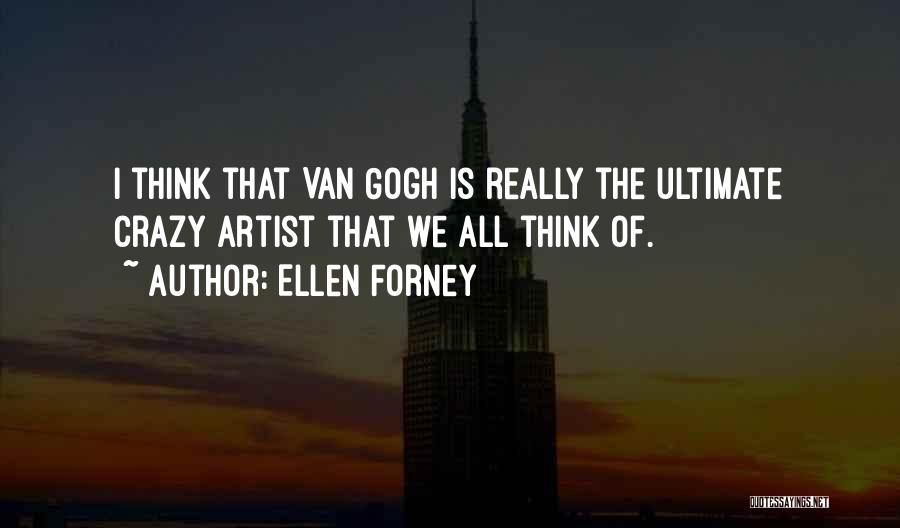 Ellen Forney Quotes: I Think That Van Gogh Is Really The Ultimate Crazy Artist That We All Think Of.