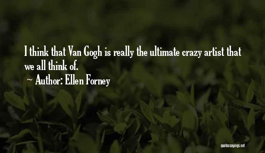 Ellen Forney Quotes: I Think That Van Gogh Is Really The Ultimate Crazy Artist That We All Think Of.