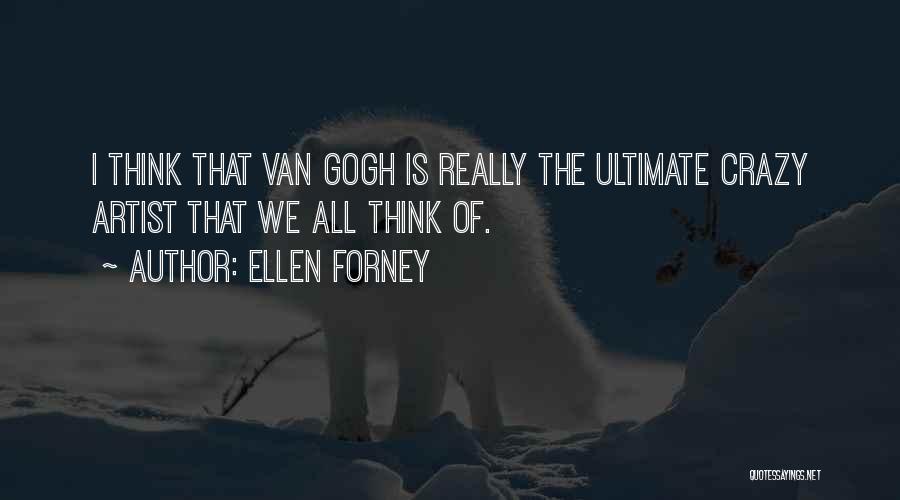 Ellen Forney Quotes: I Think That Van Gogh Is Really The Ultimate Crazy Artist That We All Think Of.