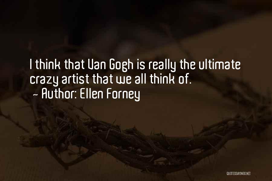 Ellen Forney Quotes: I Think That Van Gogh Is Really The Ultimate Crazy Artist That We All Think Of.