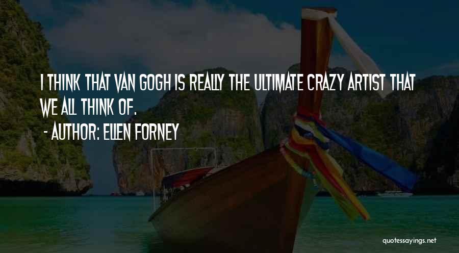 Ellen Forney Quotes: I Think That Van Gogh Is Really The Ultimate Crazy Artist That We All Think Of.