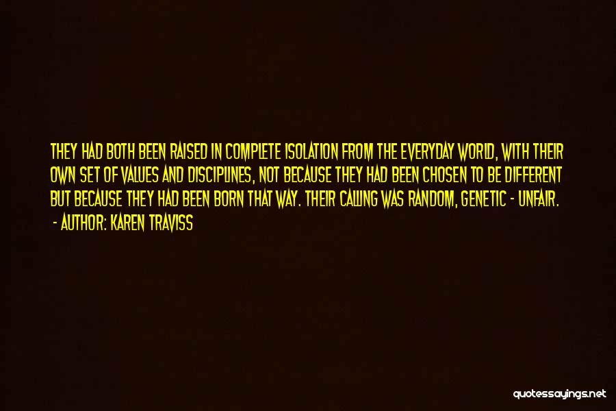 Karen Traviss Quotes: They Had Both Been Raised In Complete Isolation From The Everyday World, With Their Own Set Of Values And Disciplines,