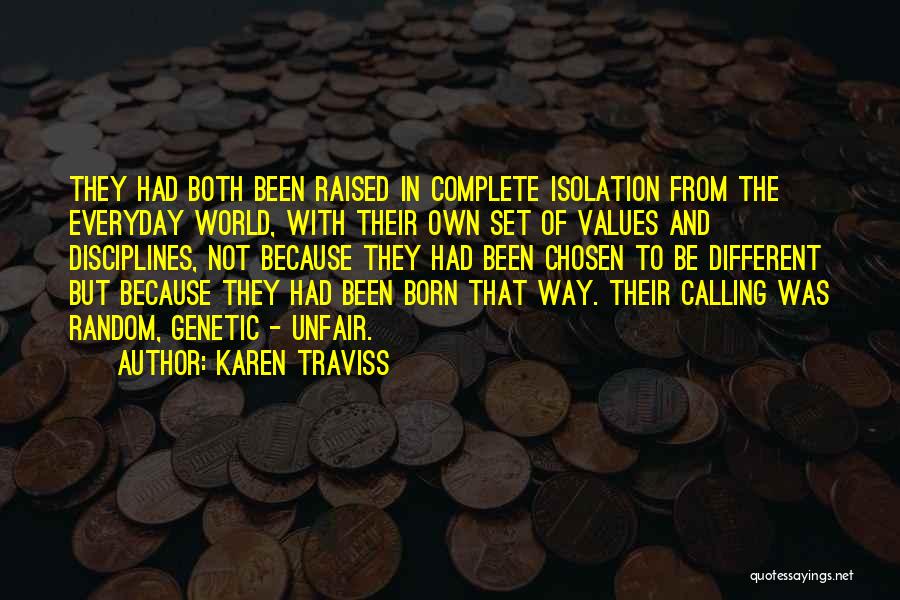 Karen Traviss Quotes: They Had Both Been Raised In Complete Isolation From The Everyday World, With Their Own Set Of Values And Disciplines,