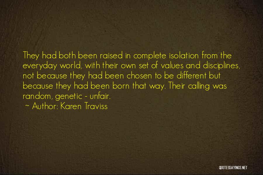 Karen Traviss Quotes: They Had Both Been Raised In Complete Isolation From The Everyday World, With Their Own Set Of Values And Disciplines,