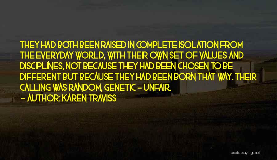 Karen Traviss Quotes: They Had Both Been Raised In Complete Isolation From The Everyday World, With Their Own Set Of Values And Disciplines,