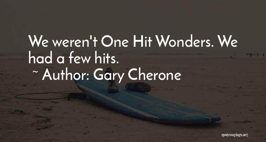 Gary Cherone Quotes: We Weren't One Hit Wonders. We Had A Few Hits.