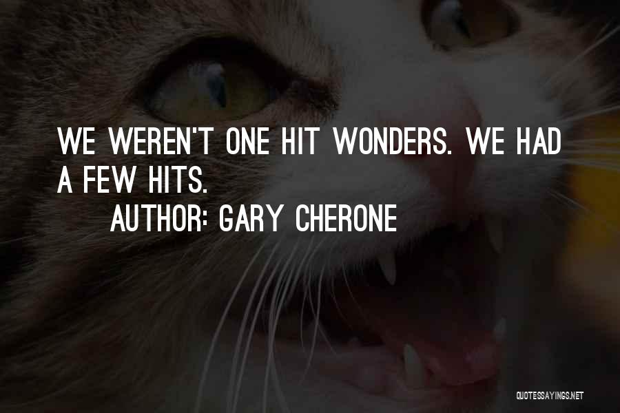 Gary Cherone Quotes: We Weren't One Hit Wonders. We Had A Few Hits.